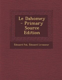 Le Dahomey - Primary Source Edition