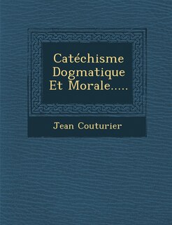 Couverture_Catechisme Dogmatique Et Morale.....