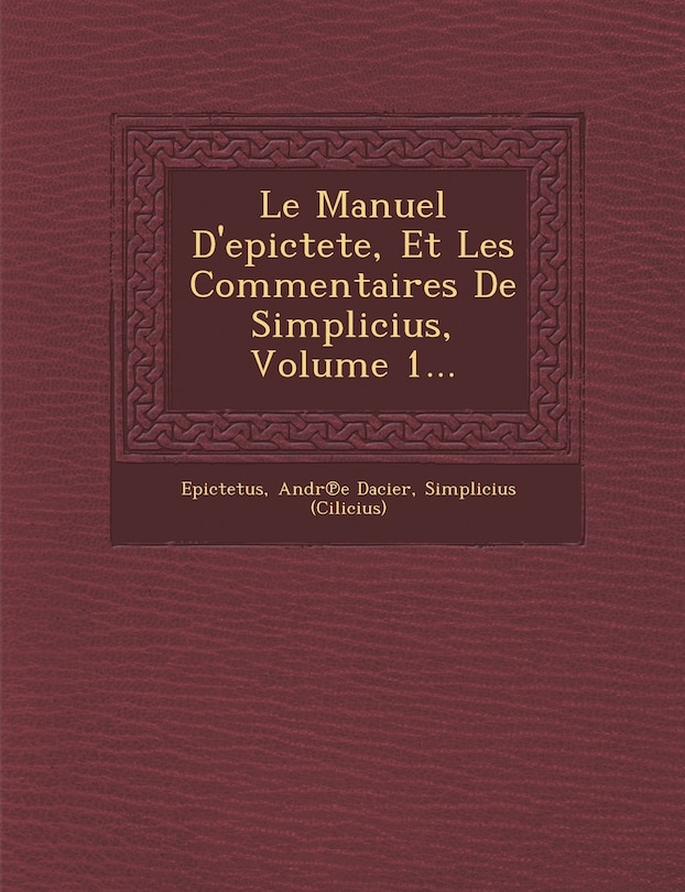 Front cover_Le Manuel D'epictete, Et Les Commentaires De Simplicius, Volume 1...