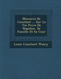 Front cover_M�moires De Constant ... Sur La Vie Priv�e De Napol�on, Sa Famille Et Sa Cour
