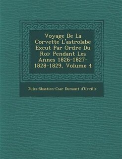 Voyage De La Corvette L'astrolabe Ex?cut? Par Ordre Du Roi: Pendant Les Ann?es 1826-1827-1828-1829, Volume 4