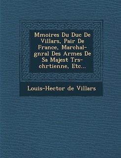 Front cover_M Moires Du Duc de Villars, Pair de France, Mar Chal-G N Ral Des Arm Es de Sa Majest Tr S-Chr Tienne, Etc...