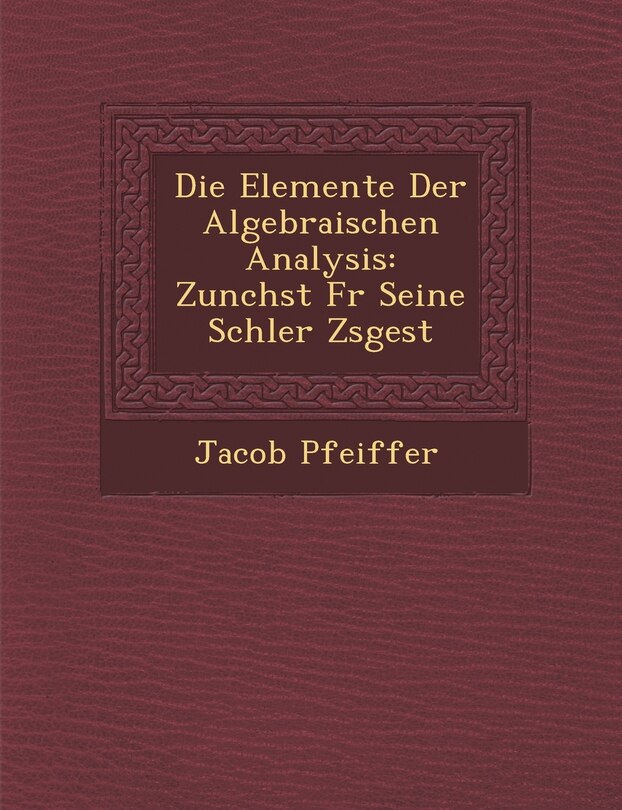 Front cover_Die Elemente Der Algebraischen Analysis