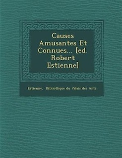 Causes Amusantes Et Connues... [ed. Robert Estienne]