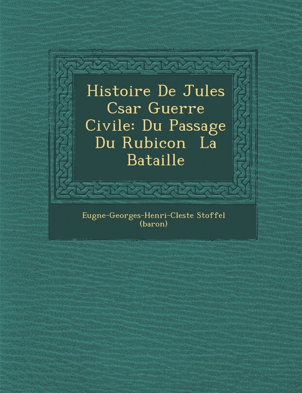 Front cover_Histoire de Jules C Sar Guerre Civile
