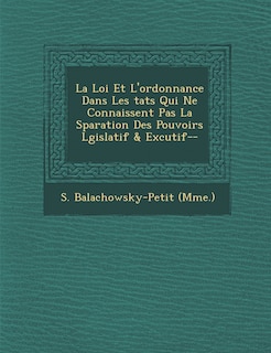 Front cover_La Loi Et L'Ordonnance Dans Les Tats Qui Ne Connaissent Pas La S Paration Des Pouvoirs L Gislatif & Ex Cutif--