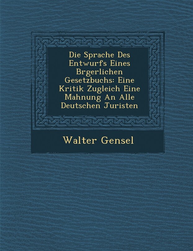 Front cover_Die Sprache Des Entwurfs Eines B Rgerlichen Gesetzbuchs
