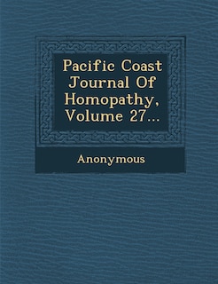 Front cover_Pacific Coast Journal of Homopathy, Volume 27...