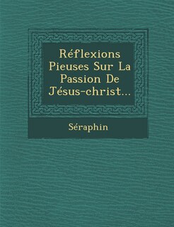 Front cover_Reflexions Pieuses Sur La Passion de Jesus-Christ...