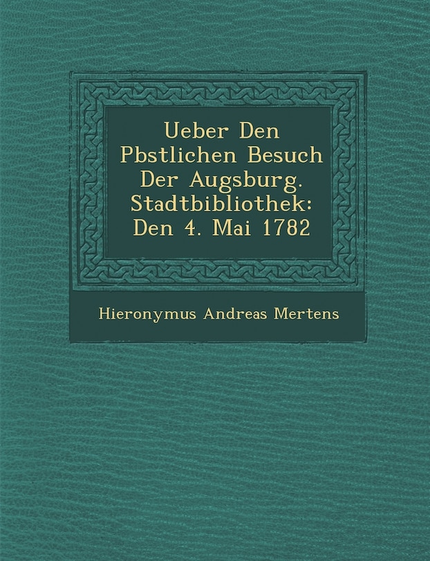 Front cover_Ueber Den P�bstlichen Besuch Der Augsburg. Stadtbibliothek