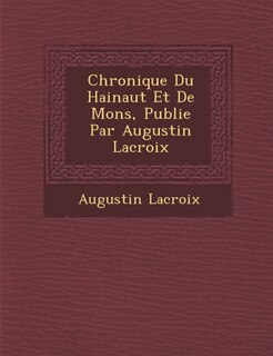 Front cover_Chronique Du Hainaut Et de Mons, Publi E Par Augustin LaCroix