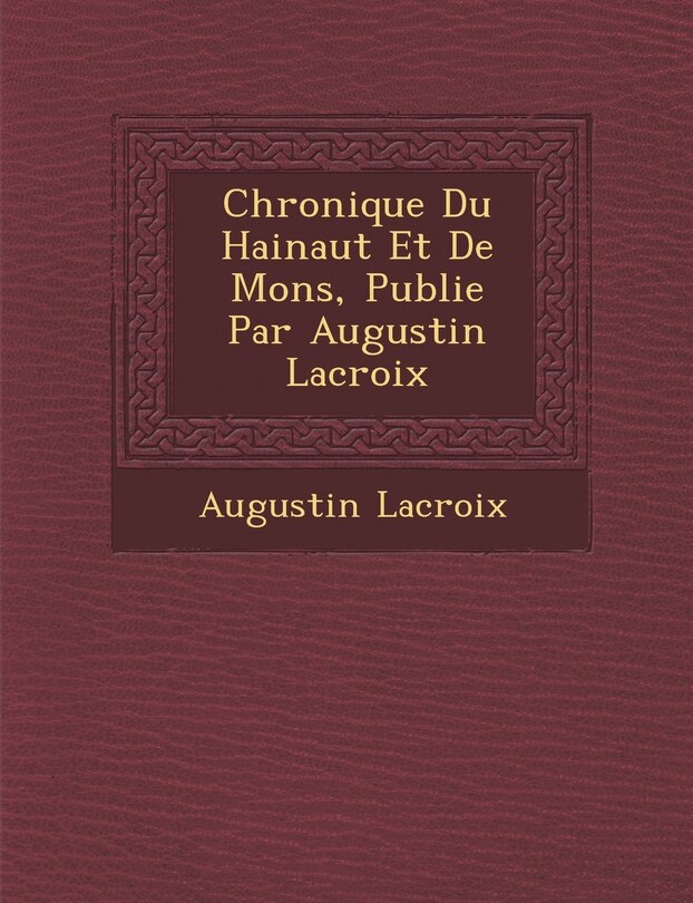 Front cover_Chronique Du Hainaut Et de Mons, Publi E Par Augustin LaCroix