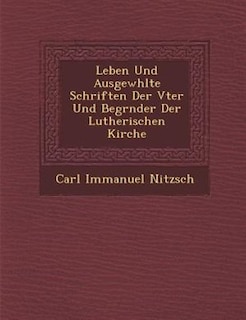 Leben Und Ausgew?hlte Schriften Der V?ter Und Begr?nder Der Lutherischen Kirche