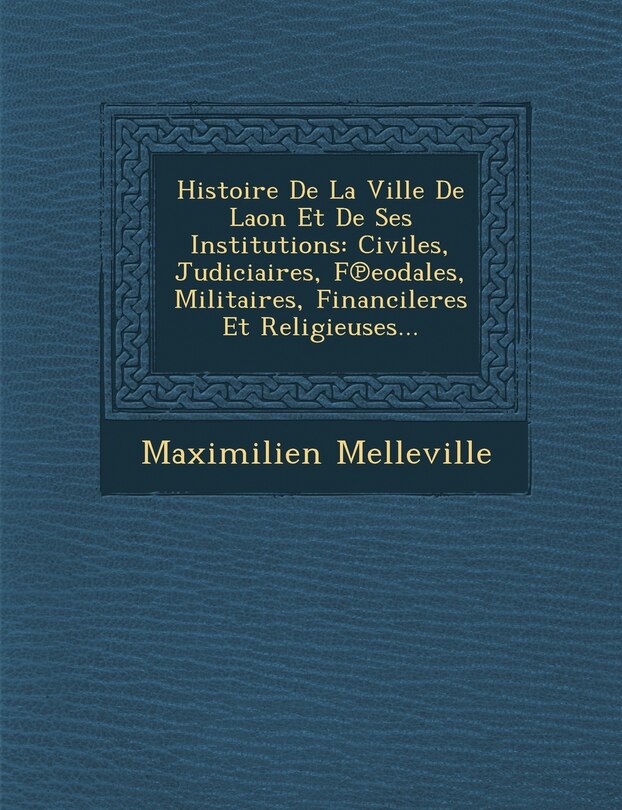 Couverture_Histoire De La Ville De Laon Et De Ses Institutions