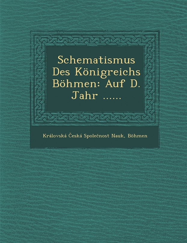 Schematismus Des Königreichs Böhmen: Auf D. Jahr ......