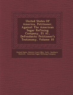 Couverture_United States Of America, Petitioner, Against The American Sugar Refining Company, Et Al., Defendants