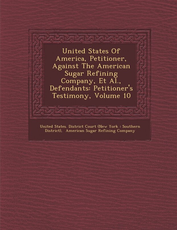 Couverture_United States Of America, Petitioner, Against The American Sugar Refining Company, Et Al., Defendants