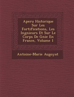 Couverture_Aper U Historique Sur Les Fortifications, Les Ing Nieurs Et Sur Le Corps de G Nie En France, Volume 1