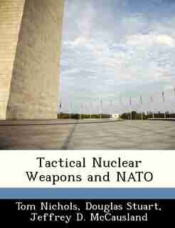Tactical Nuclear Weapons And Nato de Tom Nichols