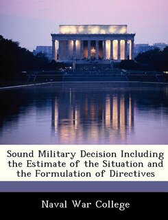 Couverture_Sound Military Decision Including The Estimate Of The Situation And The Formulation Of Directives