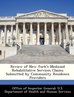 Couverture_Review Of New York's Medicaid Rehabilitative Services Claims Submitted By Community Residence Providers