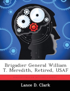 Front cover_Brigadier General William T. Meredith, Retired, Usaf
