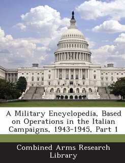 Front cover_A Military Encyclopedia, Based On Operations In The Italian Campaigns, 1943-1945, Part 1