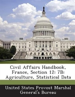 Civil Affairs Handbook, France, Section 12: 7b: Agriculture, Statistical Data