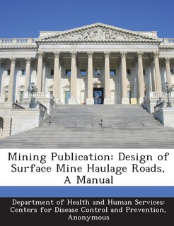 Mining Publication: Design Of Surface Mine Haulage Roads, A Manual