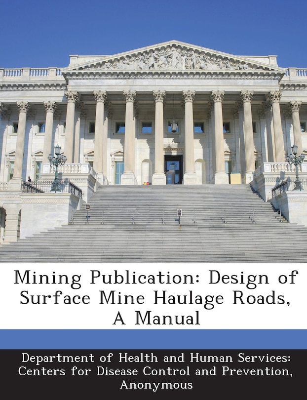 Mining Publication: Design Of Surface Mine Haulage Roads, A Manual
