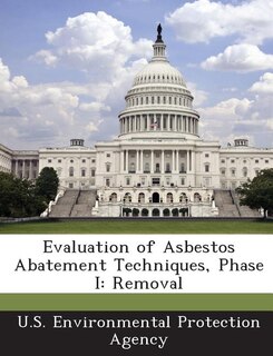 Front cover_Evaluation Of Asbestos Abatement Techniques, Phase I