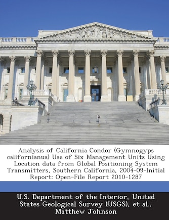 Analysis Of California Condor (gymnogyps Californianus) Use Of Six Management Units Using Location Data From Global Positioning System Transmitters, Southern California, 2004-09-initial Report: Open-file Report 2010-1287