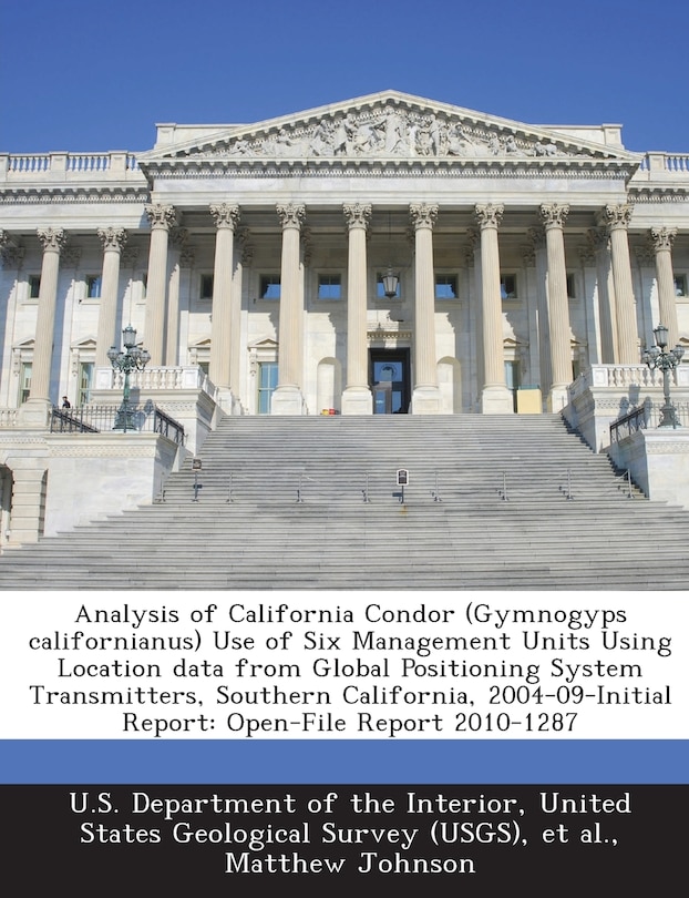 Front cover_Analysis Of California Condor (gymnogyps Californianus) Use Of Six Management Units Using Location Data From Global Positioning System Transmitters, Southern California, 2004-09-initial Report