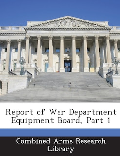 Couverture_Report Of War Department Equipment Board, Part 1