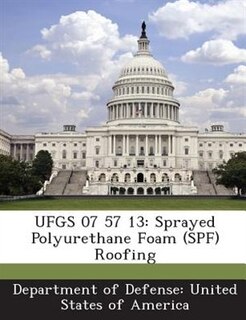 Ufgs 07 57 13: Sprayed Polyurethane Foam (spf) Roofing