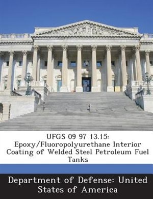 Ufgs 09 97 13.15: Epoxy/fluoropolyurethane Interior Coating Of Welded Steel Petroleum Fuel Tanks