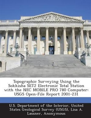 Topographic Surveying Using The Sokkisha Set2 Electronic Total Station With The Nec Mobile Pro 780 Computer: Usgs Open-file Report 2001-231