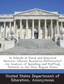 Do Schools In Rural And Nonrural Districts Allocate Resources Differently? An Analysis Of Spending And Staffing Patterns In The West Region States