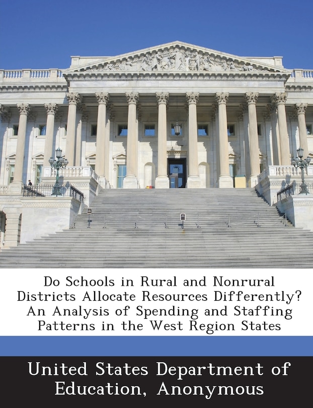 Do Schools In Rural And Nonrural Districts Allocate Resources Differently? An Analysis Of Spending And Staffing Patterns In The West Region States