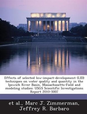 Front cover_Effects Of Selected Low-impact-development (lid) Techniques On Water Quality And Quantity In The Ipswich River Basin, Massachusetts-field And Modeling Studies