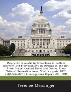 Couverture_Polycyclic Aromatic Hydrocarbons In Bottom Sediment And Bioavailability In Streams In The New River Gorge National River And Gauley River National Recreation Area, West Virginia, 2002