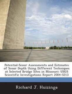 Potential-scour Assessments And Estimates Of Scour Depth Using Different Techniques At Selected Bridge Sites In Missouri: Usgs Scientific Investigations Report 2004-5213