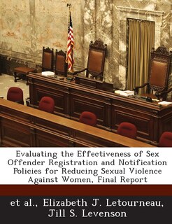 Front cover_Evaluating The Effectiveness Of Sex Offender Registration And Notification Policies For Reducing Sexual Violence Against Women, Final Report