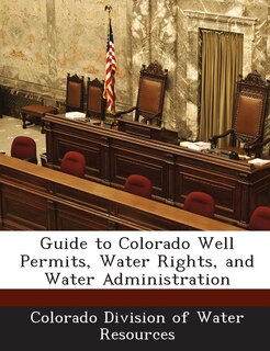 Front cover_Guide To Colorado Well Permits, Water Rights, And Water Administration