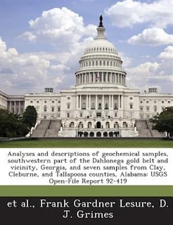Couverture_Analyses And Descriptions Of Geochemical Samples, Southwestern Part Of The Dahlonega Gold Belt And Vicinity, Georgia, And Seven Samples From Clay, Cleburne, And Tallapoosa Counties, Alabama