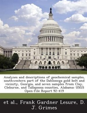 Couverture_Analyses And Descriptions Of Geochemical Samples, Southwestern Part Of The Dahlonega Gold Belt And Vicinity, Georgia, And Seven Samples From Clay, Cleburne, And Tallapoosa Counties, Alabama