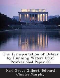 The Transportation Of Debris By Running Water: Usgs Professional Paper 86