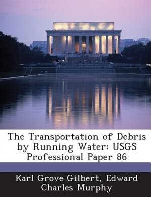 The Transportation Of Debris By Running Water: Usgs Professional Paper 86