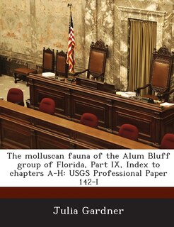 Couverture_The Molluscan Fauna Of The Alum Bluff Group Of Florida, Part Ix, Index To Chapters A-h