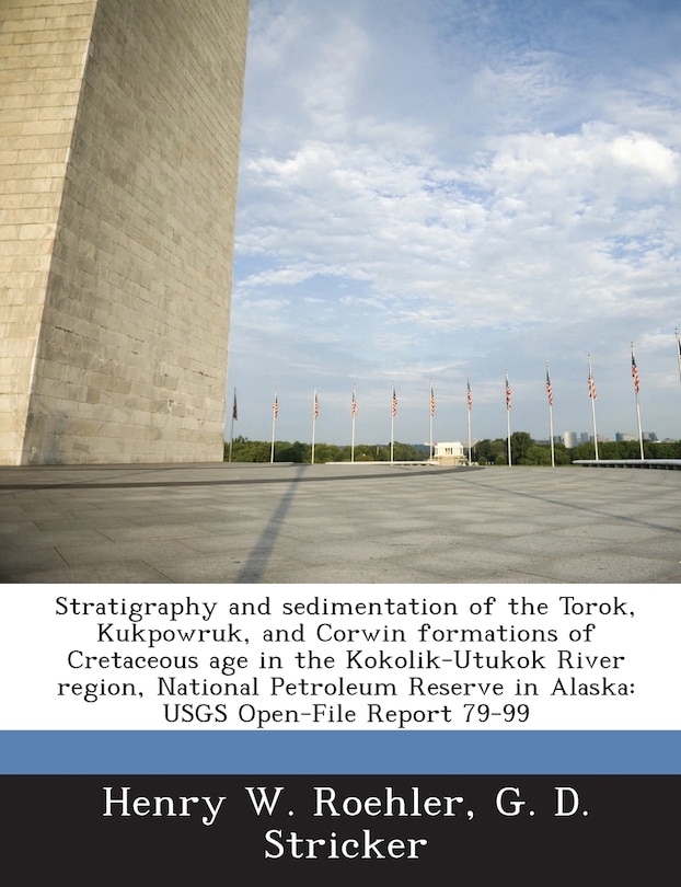 Front cover_Stratigraphy and Sedimentation of the Torok, Kukpowruk, and Corwin Formations of Cretaceous Age in the Kokolik-Utukok River Region, National Petroleum